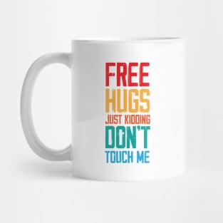 Funny Sarcastic Free Hugs Just Kidding Don’t Touch Me Mug